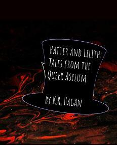 Hatter and Lilith by K. R. Hagan. Tales from the Queer Asylum. Book cover.