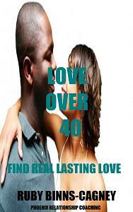 Love Over 40 - Find Real Lasting Love y Ruby Binns-Cagney - Book cover.