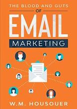 The Blood and Guts of Email Marketing by W.M. Housouer. Book cover.