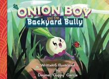 Onion Boy and the Backyard Bully by Daymel J Garcia - Book cover.