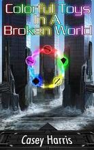 Colorful Toys In A Broken World by Casey Harris. Book cover.