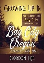 Growing Up In Bay City Oregon by Gordon Lee - Book cover.