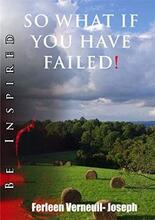So What If You Have Failed!: Be Inspired by Ferleen Verneuil Joseph - Book cover.