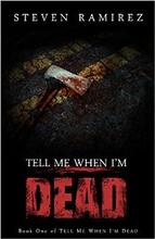 Tell Me When I'm Dead by Steven Ramirez - Book cover.
