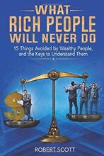 What Rich People Will Never Do by Robert Scott - book cover.