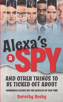 Alexa’s a Spy and Other Things to Be Ticked off About by Dorothy Rosby. Book cover