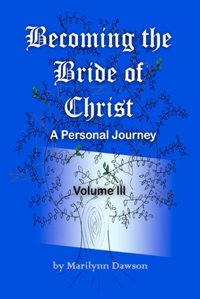 Becoming the Bride of Christ: A Personal Journey - Volume Three by Marilynn Dawson. Book cover
