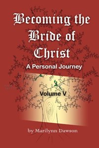 Becoming the Bride of Christ: A Personal Journey - Volume Five by Marilynn Dawson. Book cover