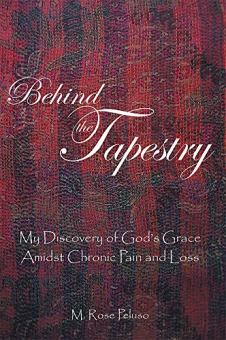 Behind the Tapestry by M. Rose Peluso. My Discovery of God's Grace Amidst Chronic Pain and Loss. Book cover