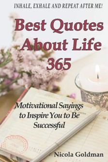 Best Quotes About Life 365 by Nicola Goldman. Book cover. Motivational Sayings to Inspire You to Be Successful.