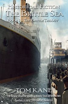 The Brittle Sea by Tom Kane. The Brittle Saga Trilogy Book 1. The Titanic disaster. Historical Fiction. Book cover.