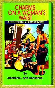 Charms on a Woman's Waist (book) Aihebholo-oria N. Okonoboh Charms on a Woman's Waist Aihebholo-oria N. Okonoboh. Book cover