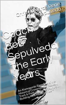 Coach Robert Louis Sepulveda The Early Days by Chris Edwards and Rene Sepulveda. Book cover