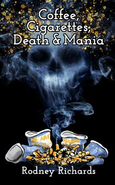 Coffee, Cigarettes, Death and Mania by Rodney Richards. Book cover