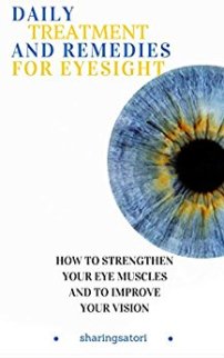 Daily Treatment and Remedies for Eyesight by sharingsatori. How to Strengthen your Eye Muscles and to Improve your Vision. Book cover