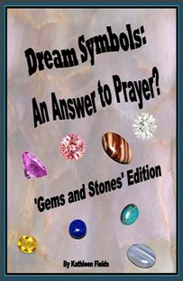 Dream Symbols: An Answer to Prayer? 'Gems and Stones' (book) by Kathleen Fields Dream Symbols: An Answer to Prayer? 'Gems and Stones' by Kathleen Fields. Book cover