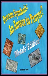 Dream Symbols: An Answer to Prayer? 'Metals' by Kathleen Fields. Book cover