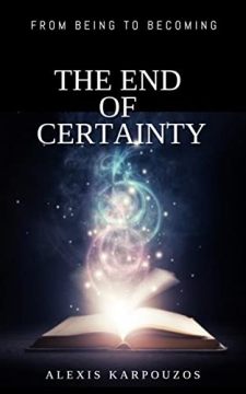 The End of Certainty: From Being To Becoming by Alexis Karpouzos. Book cover