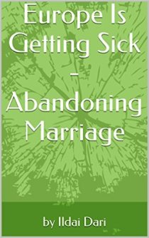 Europe Is Getting Sick - Abandoning Marriage (book) by Ildai Dari