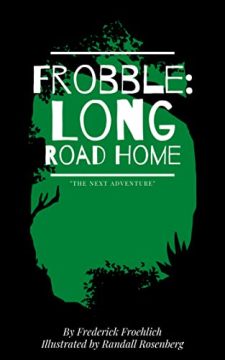 Frobble: Long Road Home by Frederick Froehlich. Children's Book