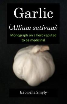 Garlic (Allium sativum) by Gabriella Smyly. Monograph on a herb reputed to be medicinal. Book cover