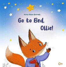Go to Bed, Ollie by Mary-Helen Barrett. The Illustrated Bedtime Fairytale about a Little Fox Ollie. Book cover