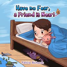 Have no Fear, a Friend is Near by Felicia Richards. Book cover