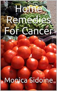 Home Remedies For Cancer by Monica Sidoine. Book cover
