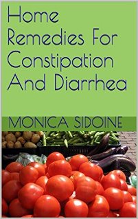 Home Remedies For Constipation And Diarrhea by Monica Sidoine. Book cover