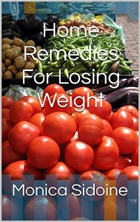 Home Remedies For Losing Weight by Monica Sidoine. Book cover