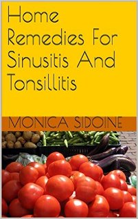 Home Remedies For Sinusitis and Tonsillitus by Monica Sidoine. Book cover