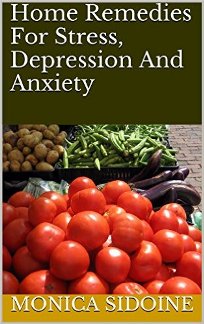 Home Remedies For Stress, Depression And Anxiety by Monica Sidoine. Book cover