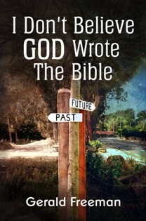 I Don't Believe God Wrote The Bible by Gerald Freeman. Book cover