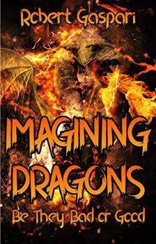 Imagining Dragons: Be They Bad or Good by Robert Gaspari. Book cover