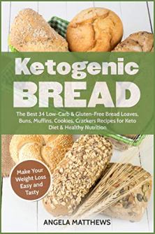 Ketogenic Bread (book) by Angela Matthews. The Best 34 Low-Carb and Gluten-Free Bread Loaves, Buns, Muffins and Cookies. Book cover