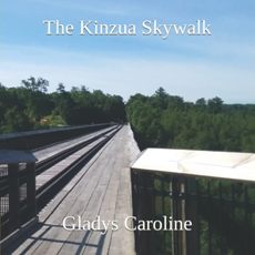 The Kinzua Skywalk by Gladys Caroline. Photography. Book cover