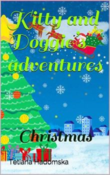 Kitty and Doggie’s adventures: Christmas by Tetiana Hadomska. Book cover