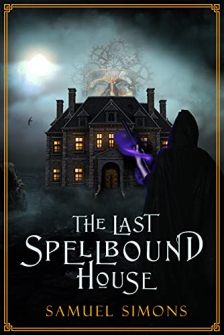 The Last Spellbound House by Samuel Simons. Book cover. A Steampunk Dark Fantasy Thriller and Horror