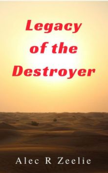 Legacy of the Destroyer by Alec R Zeelie. Book cover