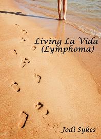 Living La Vida (Lymphoma) (book) by Jodi Sykes Living La Vida (Lymphoma) by Jodi Sykes. Book cover