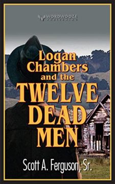 Logan Chambers and the Twelve Dead Men by Scott A. Ferguson, Sr. Book cover