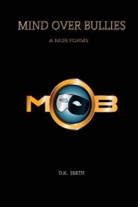 Mind Over Bullies: A MOB Forms (book) by D.K. Smith