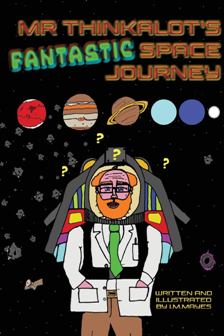 Mr Thinkalot’s Fantastic Space Journey by I.M.Mayes. Space journey. Science Fiction children's books. Book cover