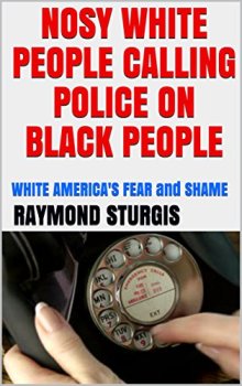 Nosy White People Calling Police On Black People by Raymond Sturgis. Book cover