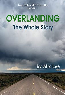 Overlanding - The Whole Story by Alix Lee. True Tales of a Traveller Series. Book cover