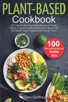 Plant Based Cookbook by Sara Godfrey. 100 Clean and Clear Recipes for Healthy Eating and Longevity. Book cover