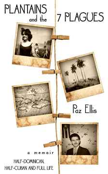 Plantains and the 7 Plagues by Paz Ellis. A Memoir: Half-Cuban, Half-Dominican and Full Life. Book cover