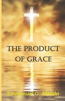 The Product of Grace by Emmanuel O. Afolabi. Christian Spiritual Growth. Book cover