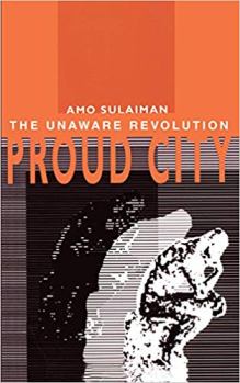 Proud City: The Unaware Revolution by by Amo Sulaiman. Book cover