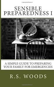 Sensible Preparedness: A Simple Guide to Preparing Your Family for Emergencies (book) by RS Woods Book Image Did Not Load!